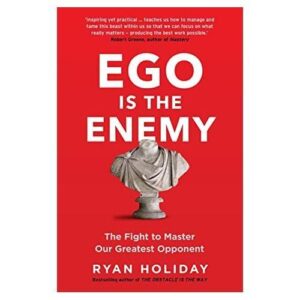 Ego is the Enemy: The Fight to Master Our Greatest Opponent