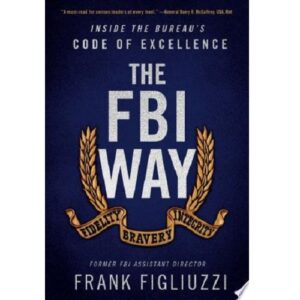The FBI Way: Inside The Bureau's Code Of Excellence