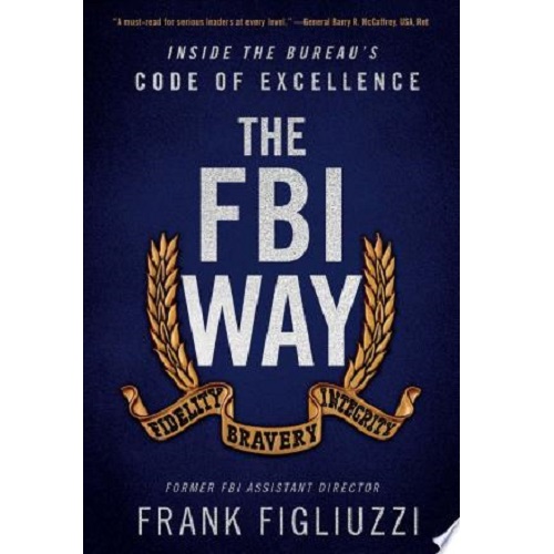 The FBI Way: Inside The Bureau's Code Of Excellence