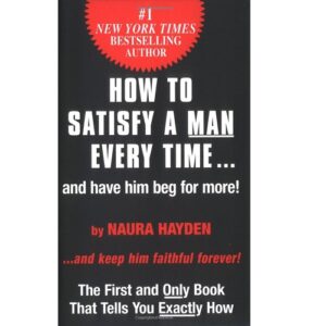 How To Satisfy A Man Every Time And Have Him Beg for More!